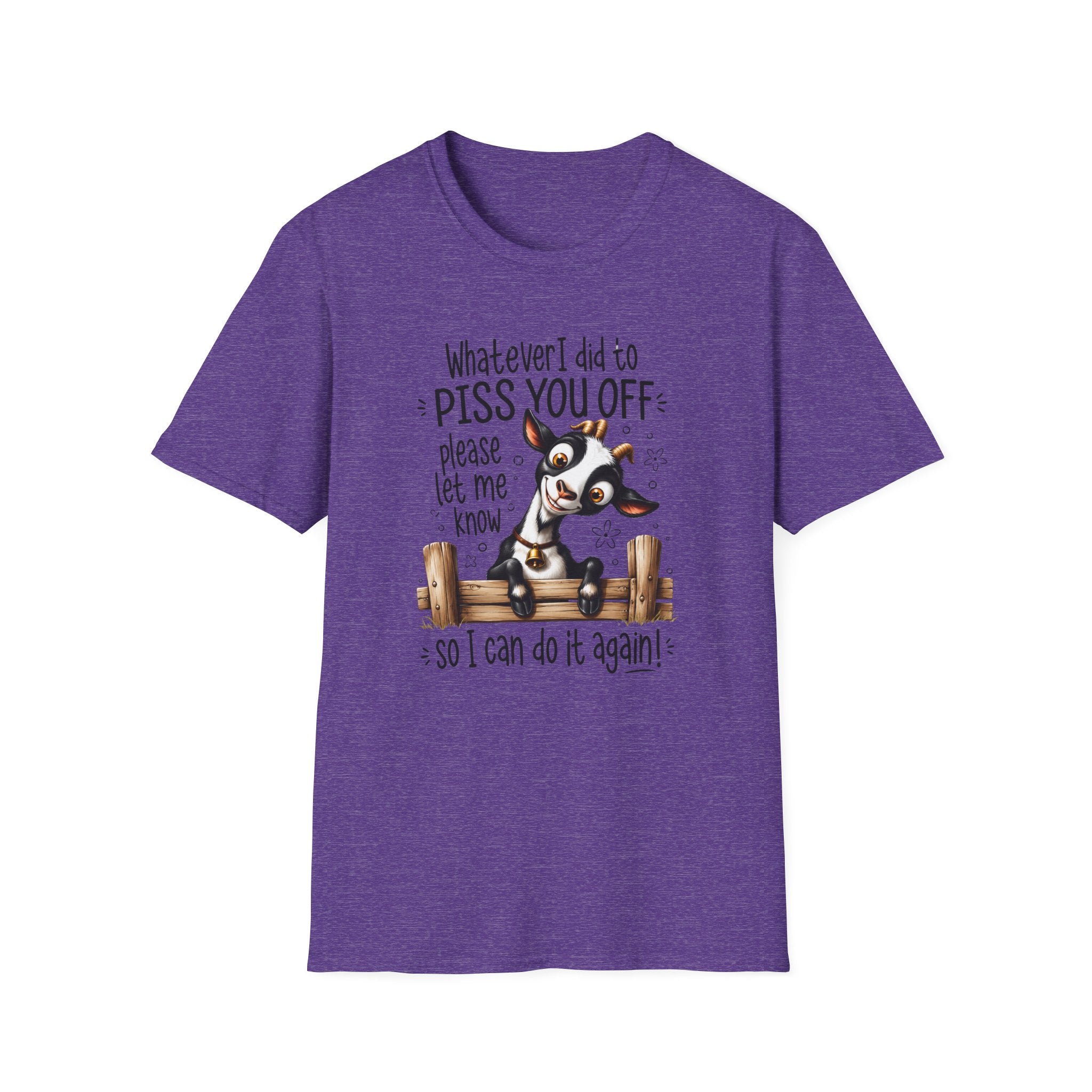 Funny Goat T-Shirt — “Whatever I Did to Piss You Off Please Let Me Know” Cute Farm Animal Tee