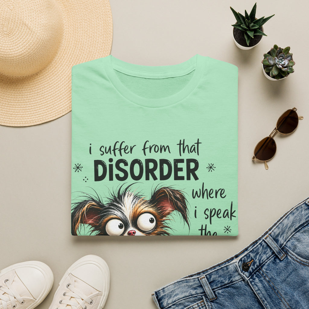 T-Shirt — “I Suffer From That Disorder” Funny Dog Graphic Tee