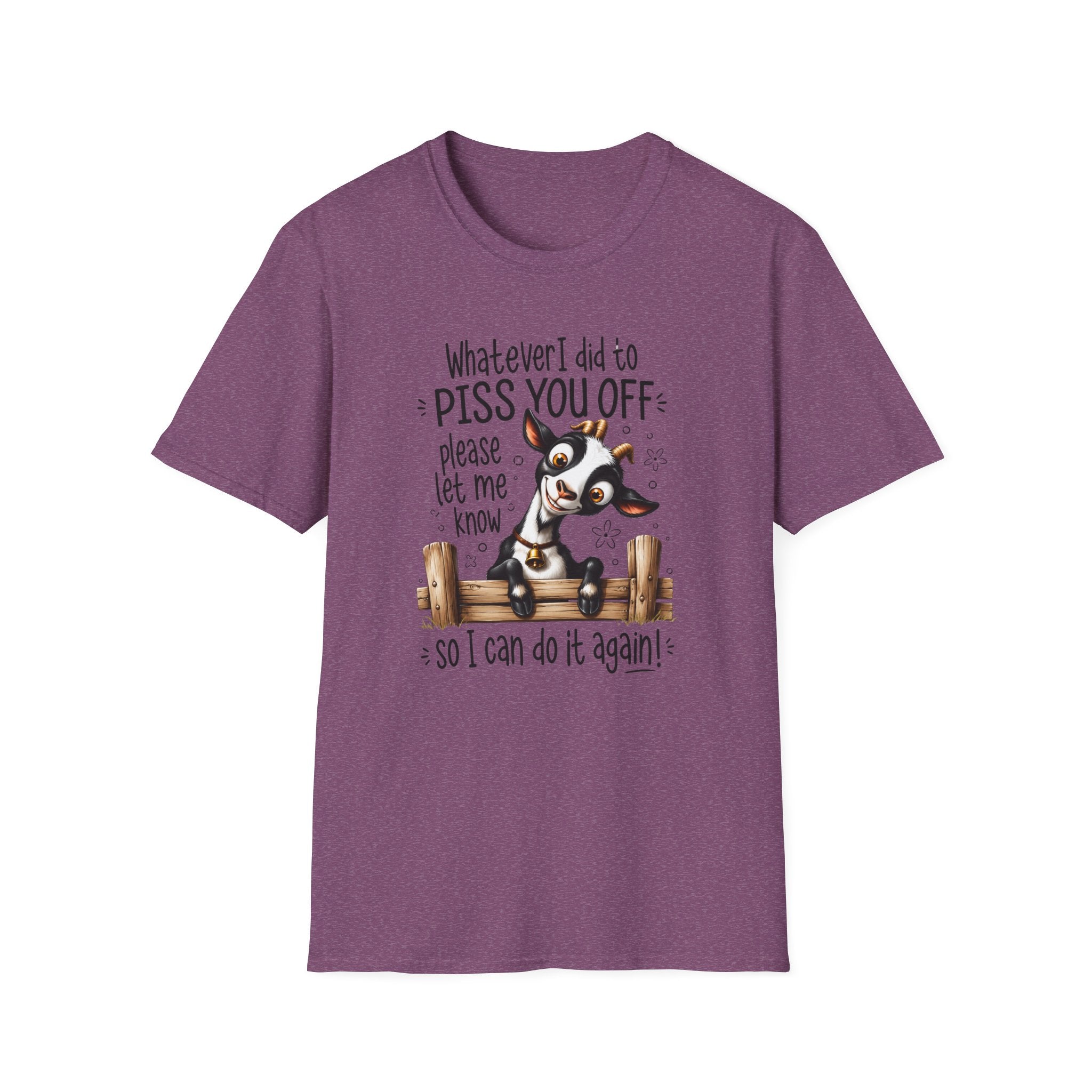 Funny Goat T-Shirt — “Whatever I Did to Piss You Off Please Let Me Know” Cute Farm Animal Tee