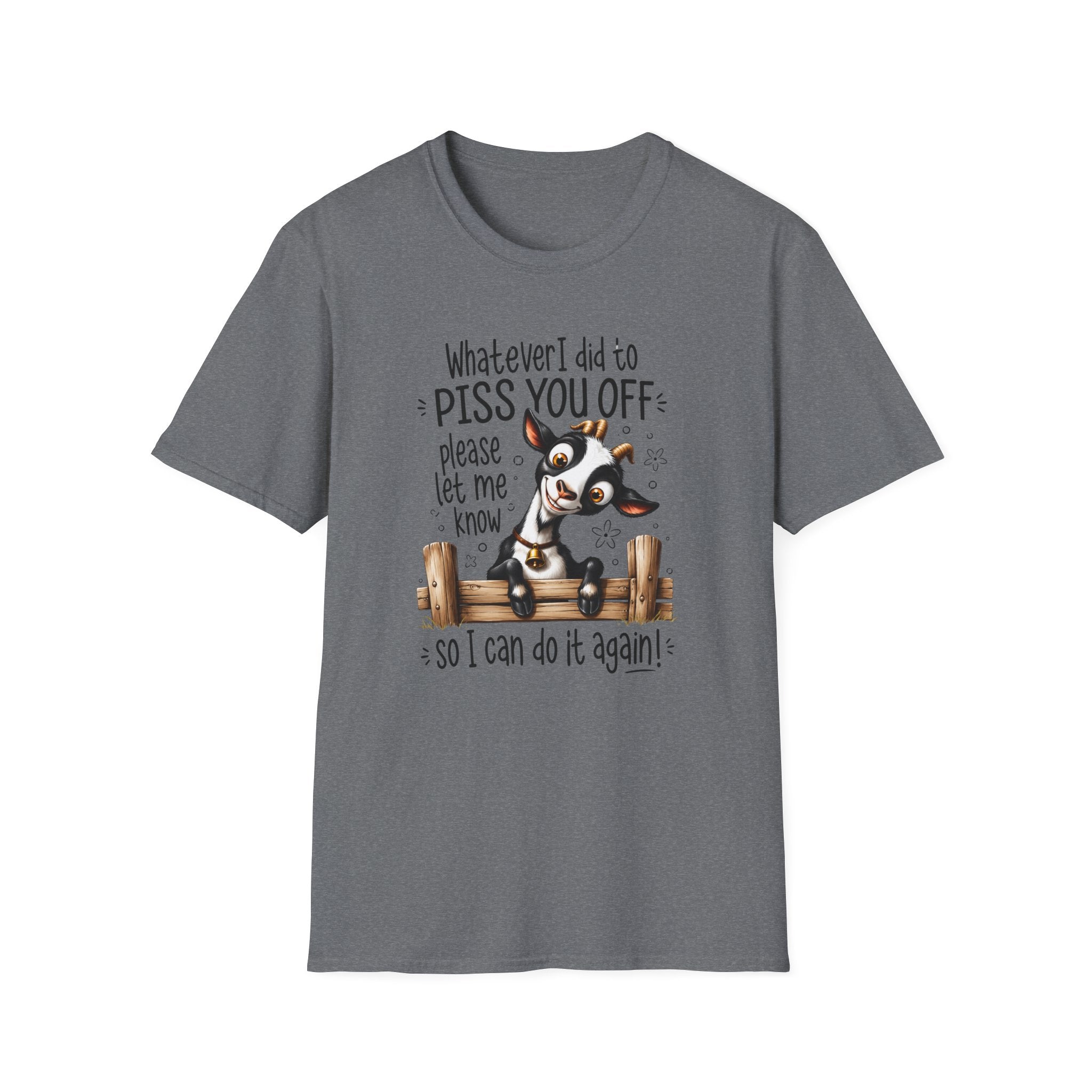 Funny Goat T-Shirt — “Whatever I Did to Piss You Off Please Let Me Know” Cute Farm Animal Tee